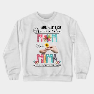 Vintage God Gifted Me Two Titles Mom And Mima  Wildflower Hands Flower Happy Mothers Day Crewneck Sweatshirt